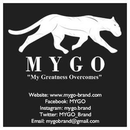 M Y G O "MY GREATNESS OVERCOMES" WEBSITE: WWW.MYGO-BRAND.COM FACEBOOK: MYGO INSTAGRAM: MYGO.BRAND TWITTER: MYGO_BRAND EMAIL: MYGOBRAND@GMAIL.COM trademark