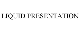 LIQUID PRESENTATION trademark