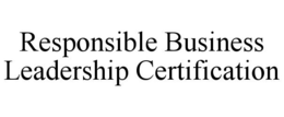 RESPONSIBLE BUSINESS LEADERSHIP CERTIFICATION trademark