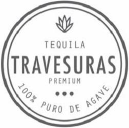 TEQUILA TRAVESURAS PREMIUM 100% PURO DE AGAVE trademark