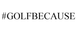 #GOLFBECAUSE trademark