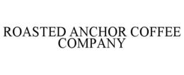 ROASTED ANCHOR COFFEE COMPANY trademark