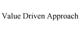 VALUE DRIVEN APPROACH trademark