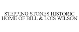 STEPPING STONES HISTORIC HOME OF BILL & LOIS WILSON trademark