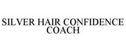 SILVER HAIR CONFIDENCE COACH trademark