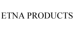 ETNA PRODUCTS trademark