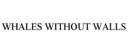 WHALES WITHOUT WALLS trademark