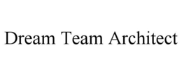 DREAM TEAM ARCHITECT trademark