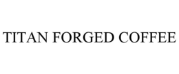 TITAN FORGED COFFEE trademark