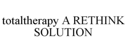 TOTALTHERAPY A RETHINK SOLUTION trademark