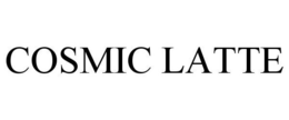 COSMIC LATTE trademark