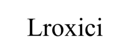 LROXICI trademark