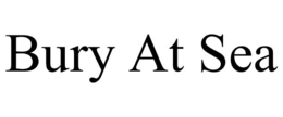 BURY AT SEA trademark