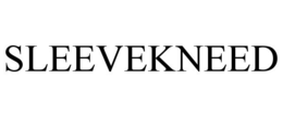 SLEEVEKNEED trademark