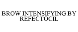 BROW INTENSIFYING BY REFECTOCIL trademark