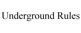 UNDERGROUND RULES trademark