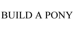 BUILD A PONY trademark