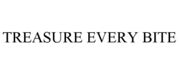 TREASURE EVERY BITE trademark