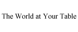 THE WORLD AT YOUR TABLE trademark