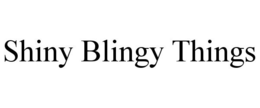 SHINY BLINGY THINGS trademark