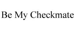 BE MY CHECKMATE trademark