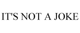 IT'S NOT A JOKE trademark