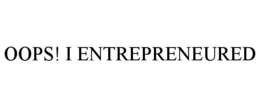 OOPS! I ENTREPRENEURED trademark