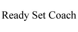 READY SET COACH trademark