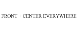 FRONT + CENTER EVERYWHERE trademark