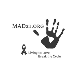 MAD21.ORG LIVING TO LOVE, BREAK THE CYCLE trademark