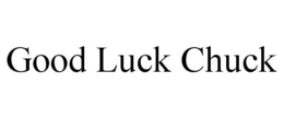 GOOD LUCK CHUCK trademark