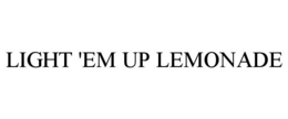 LIGHT 'EM UP LEMONADE trademark