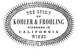 THE STORY OF KOHLER & FROHLING PIONEERS IN CALIFORNIA WINES trademark