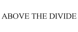 ABOVE THE DIVIDE trademark
