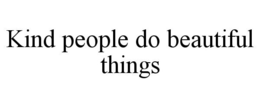 KIND PEOPLE DO BEAUTIFUL THINGS trademark