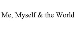 ME, MYSELF & THE WORLD trademark