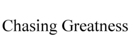 CHASING GREATNESS trademark