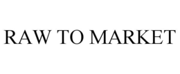 RAW TO MARKET trademark