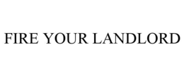 FIRE YOUR LANDLORD trademark