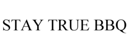 STAY TRUE BBQ trademark