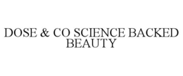 DOSE & CO SCIENCE BACKED BEAUTY trademark