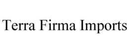 TERRA FIRMA IMPORTS trademark