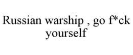 RUSSIAN WARSHIP , GO F*CK YOURSELF trademark