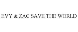 EVY & ZAC SAVE THE WORLD trademark