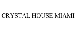 CRYSTAL HOUSE MIAMI trademark