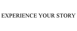 EXPERIENCE YOUR STORY trademark