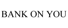 BANK ON YOU trademark