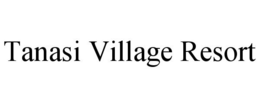 TANASI VILLAGE RESORT trademark
