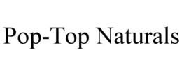 POP-TOP NATURALS trademark