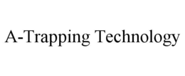 A-TRAPPING TECHNOLOGY trademark